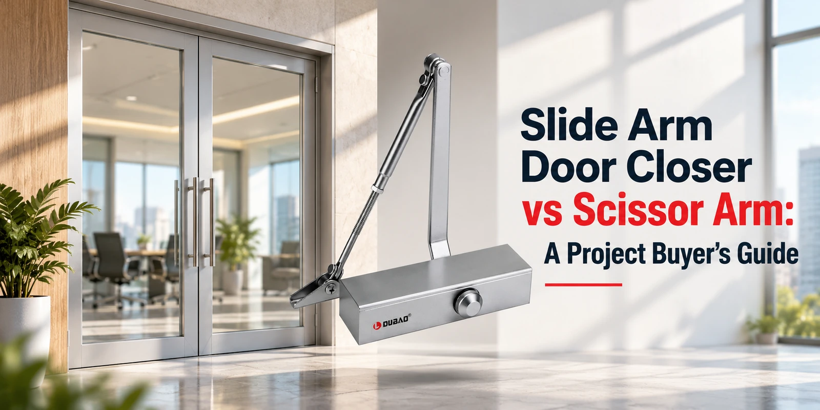 Silver door closer with a slide arm overlaid on a bright office entrance with glass double doors, beside bold text reading Slide Arm Door Closer vs Scissor Arm: A Project Buyer's Guide.